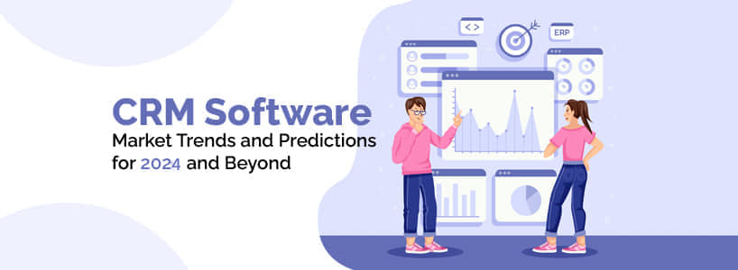 CRM Software Market Trends and Predictions for 2024 and Beyond