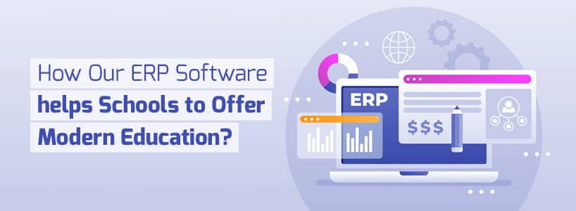 How our ERP Software helps Schools to Offer Modern Education?