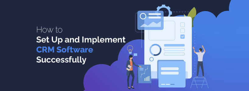 How to Set Up and Implement CRM Software Successfully?
