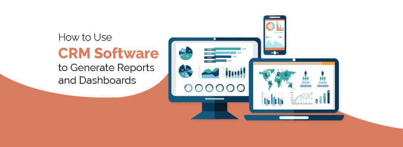 How to Use CRM Software to Generate Reports and Dashboards