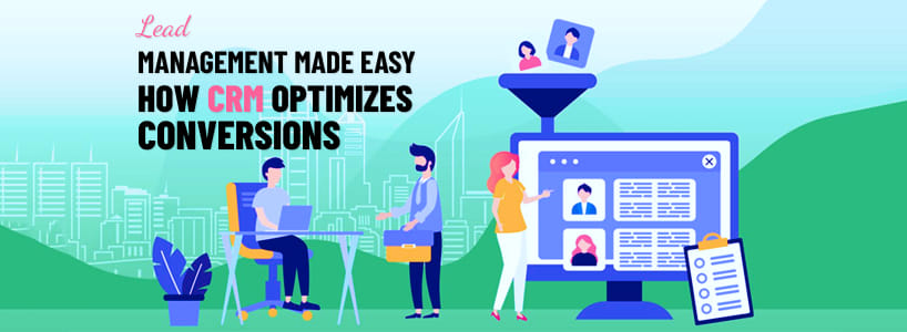Lead Management Made Easy  How CRM Optimizes Conversion