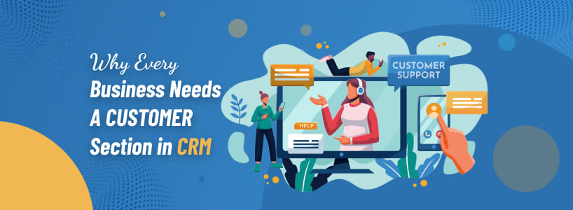 Why Every Business Needs a Customer Section in CRM